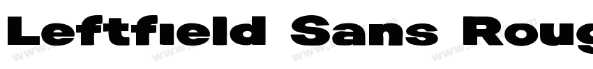 Leftfield Sans Rough字体转换 Leftfield Sans Rough字体转换